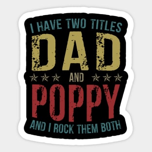 I Have Two Titles Dad And Poppy And I Rock Them Both Sticker